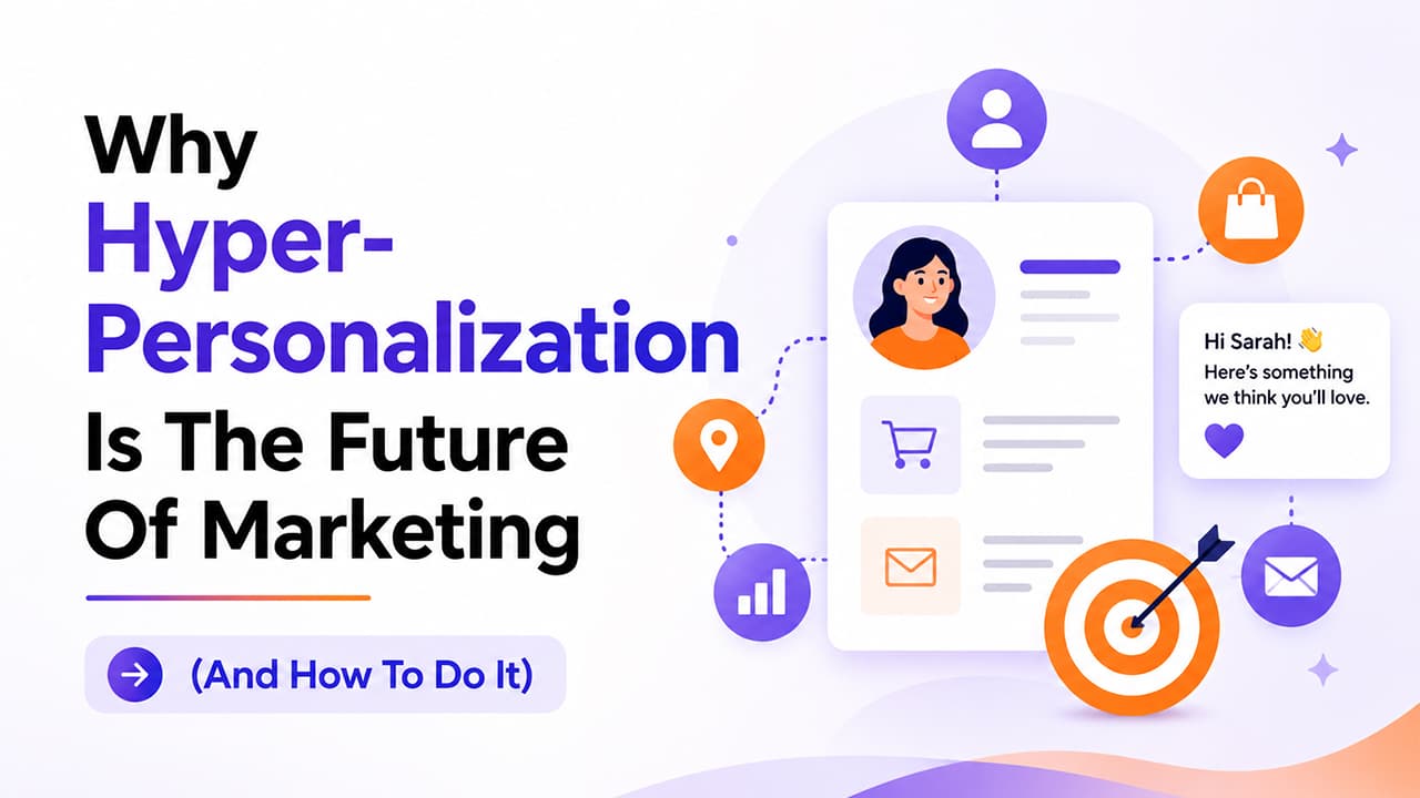 Why Hyper-Personalization Is The Future Of Marketing (And How To Do It)